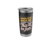 When God Made Me He Grinned and Said Stainless Steel Insulated Tumbler