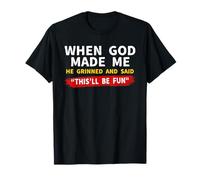 When God Made Me He Grinned and Said T-Shirt