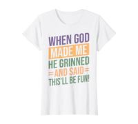 When God Made Me He Grinned and Said This Be Fun Funny Quote Value Graphic T-Shirt