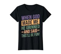 When God Made Me He Grinned and Said This Be Fun Funny Quote Value Graphic T-Shirt