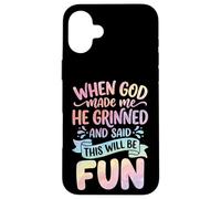 When God Made Me He Grinned And Said This Will Be Fun Case for iPhone 16 Plus