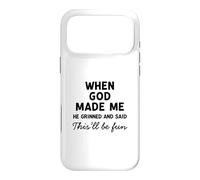 When God Made Me He Grinned And Said This Will Be Fun Case for iPhone 17 Pro Max