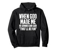 When God Made Me He Grinned and Said This Will Be Fun Funny Pullover Hoodie