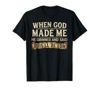 When God Made Me He Grinned and Said This Will Be Fun. Funny Value Graphic T-Shirt