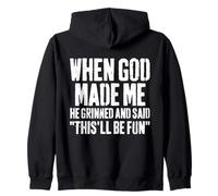 When God Made Me He Grinned and Said This Will Be Fun Funny Zip Hoodie