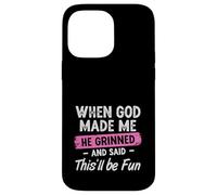 When God Made Me He Grinned And Said This Will Be Fun Girls Case for iPhone 14 Pro Max