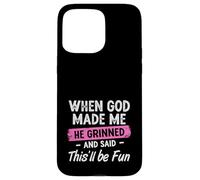 When God Made Me He Grinned And Said This Will Be Fun Girls Case for iPhone 15 Pro Max