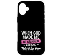 When God Made Me He Grinned And Said This Will Be Fun Girls Case for iPhone 16 Plus