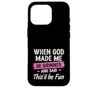 When God Made Me He Grinned And Said This Will Be Fun Girls Case for iPhone 16 Pro