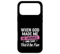 When God Made Me He Grinned And Said This Will Be Fun Girls Case for iPhone 17 Pro Max