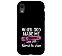 When God Made Me He Grinned And Said This Will Be Fun Girls Case for iPhone XR