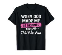 When God Made Me He Grinned and Said This Will Be Fun Girls T-Shirt
