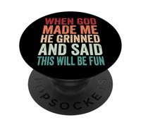 When God Made Me He Grinned And Said This Will Be Fun PopSockets Adhesive PopGrip