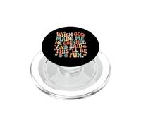 When God Made Me He Grinned and Said This Will Be Fun PopSockets PopGrip for MagSafe