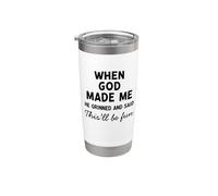 When God Made Me He Grinned and Said This Will Be Fun Stainless Steel Insulated Tumbler