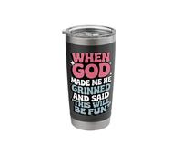When God Made Me He Grinned and Said This Will Be Fun Stainless Steel Insulated Tumbler