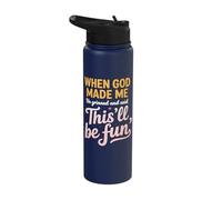 When God Made Me He Grinned and Said This Will be Fun Stainless Steel Insulated Water Bottle