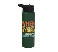 When God Made Me He Grinned and Said This Will Be Fun Stainless Steel Insulated Water Bottle
