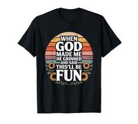 When God Made Me He Grinned and Said This Will Be Fun T-Shir T-Shirt