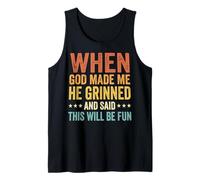 When God Made Me He Grinned and Said This Will Be Fun Tank Top