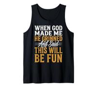 When God Made Me He Grinned and Said This Will Be Fun Tank Top