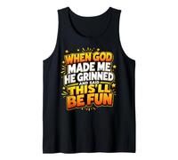 When God Made Me He Grinned and Said This Will Be Fun Tank Top