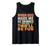 When God Made Me He Grinned and Said This Will Be Fun Tank Top