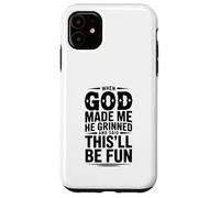When God Made Me He Grinned and Said This'll Be Case for iPhone 11