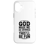 When God Made Me He Grinned and Said This'll Be Case for iPhone 16 Plus