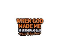 When God Made Me He Grinned And Said This'll Be Fun Enamel Pin, Funny Religious Humor Lapel Brooch, Christian Novelty Jewelry Gift for Believers, Backpack, Hat & Bag Accessory