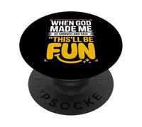 When God Made Me He Grinned And Said This'll Be Fun Funny PopSockets Adhesive PopGrip