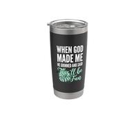 When God Made Me He Grinned and Said This'll Be Fun Funny Stainless Steel Insulated Tumbler