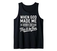 When God Made Me He Grinned And Said This'll Be Fun Humor Tank Top