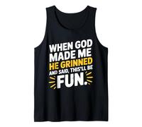 When God Made Me He Grinned and Said This'll Be Fun Humor Tank Top