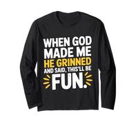 When God Made Me He Grinned and Said This'll Be Fun Humour Long Sleeve T-Shirt