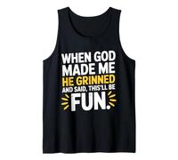 When God Made Me He Grinned and Said This'll Be Fun Humour Tank Top