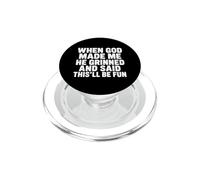 When God Made Me He Grinned And Said This'll Be Fun PopSockets PopGrip for MagSafe