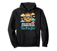 When God Made Me He Grinned And Said This'll Be Fun Pullover Hoodie
