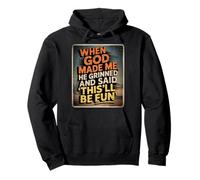 When God Made Me He Grinned And Said This'll Be Fun Pullover Hoodie