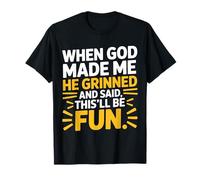 When God Made Me He Grinned and Said This'll Be Fun Quote T-Shirt
