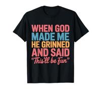 When God Made Me He Grinned and Said This'll Be Fun Saying T-Shirt