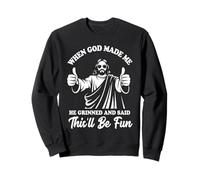 When God Made Me He Grinned And Said This'll Be Fun Sweatshirt