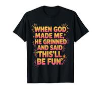 When God Made Me He Grinned and Said This'll Be Fun T-Shirt