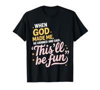 When God Made Me He Grinned and Said This'll Be Fun T-Shirt