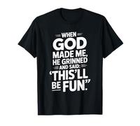 When God Made Me He Grinned and Said This'll Be Fun T-Shirt