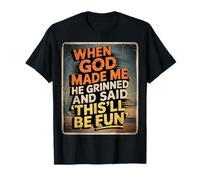 When God Made Me He Grinned And Said This'll Be Fun T-Shirt
