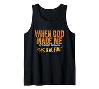 When God Made Me He Grinned and Said This'll Be Fun Tank Top