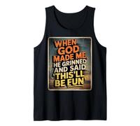 When God Made Me He Grinned And Said This'll Be Fun Tank Top