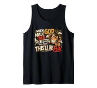 When God Made Me, He Grinned and Said This'll Be Fun Tank Top