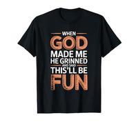 When God Made Me He Grinned and Said This'll Be Fun Value Graphic T-Shirt